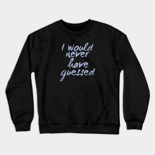 I would never have guessed, Positive mind Crewneck Sweatshirt